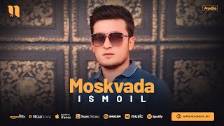 Исмоил - Москвада (Аудио 2024)