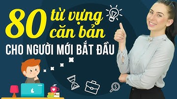 80 TỪ VỰNG TIẾNG ANH GIAO TIẾP THEO CHỦ ĐỀ CHO NGƯỜI MỚI BẮT ĐẦU - Học tiếng Anh Online (Trực tuyến)