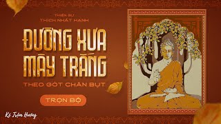 ĐƯỜNG XƯA MÂY TRẮNG (TRỌN BỘ) - THEO GÓT CHÂN BỤT - THIỀN SƯ THÍCH NHẤT HẠNH