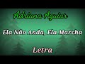 Ela Não Anda Ela Marcha (LETRA) Adriana Aguiar