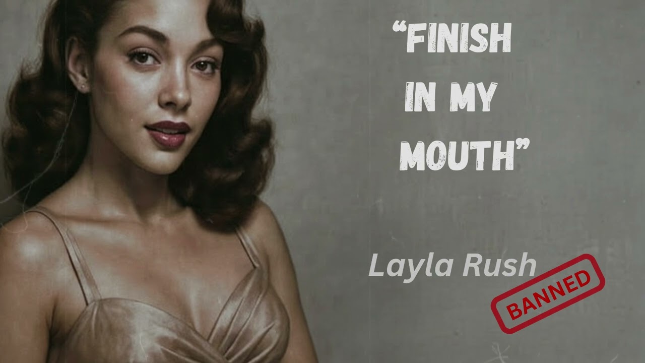 BANNED 1940s song by Layla Rush “Finish In My Mouth”