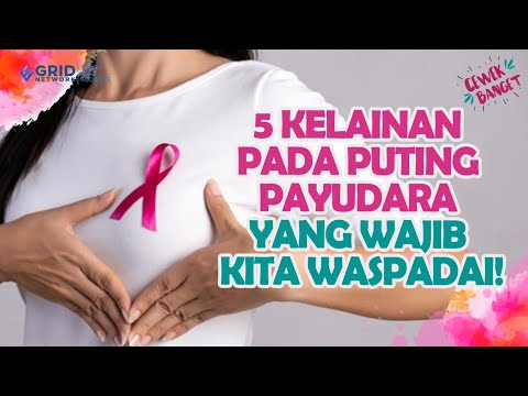 CEWEK WAJIB TAHU, INI 5 KELAINAN PADA PUTING PAYUDARA YANG WAJIB KITA WASPADAI!