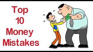 TOP 10 MONEY MISTAKES TO AVOID IF U WANNA BE RICH