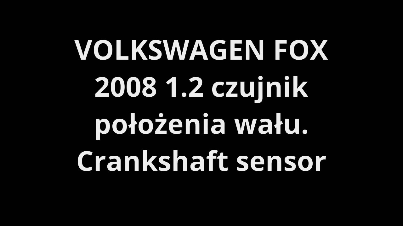 Vw 1.2 Czujnik Położenia Wału Wymiana. Crankshaft Position Sensor Volkswagen Fox 1.2 - Youtube