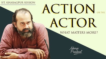 What matters more: the action or the actor? || Acharya Prashant, IIT-Kharagpur session (2020)