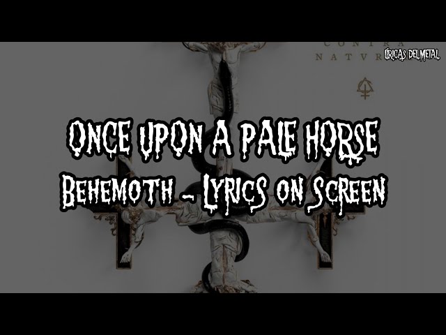 BEHEMOTH - ONCE UPON A PALE HORSE (LYRICS ON SCREEN) class=