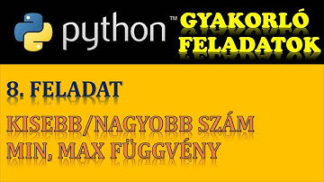 PYTHON PROGRAMOZÁS (GYAKORÓ FELADATOK) – 8. FELADAT: KISEBB/NAGYOBB SZÁM (MIN, MAX FÜGGVÉNYEK)