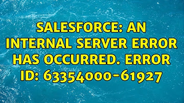 Salesforce: An internal server error has occurred. Error ID: 63354000-61927