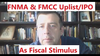 FNMA FMCC IPO/Uplist as Fiscal Stimulus + $ 500 billion