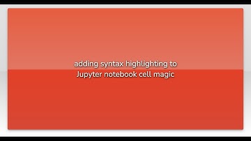 adding syntax highlighting to Jupyter notebook cell magic