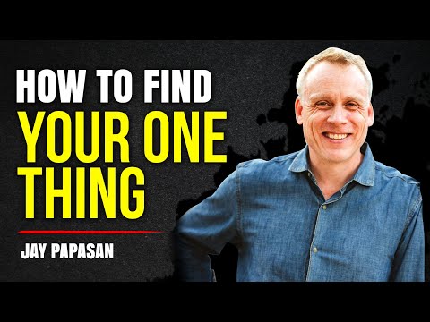 How To Find Your ONE Thing: Advice From Bestselling Author Jay ...