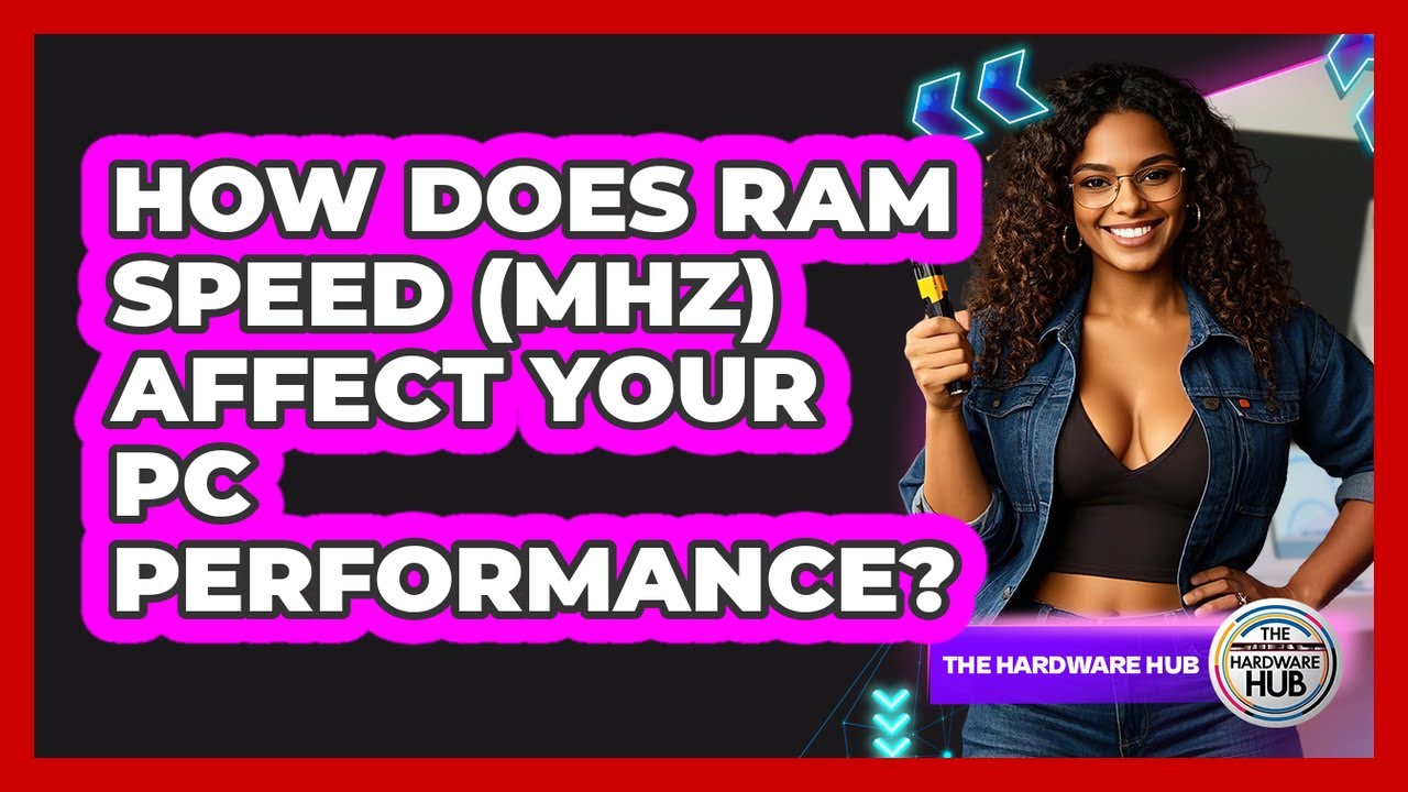 How Does RAM Speed (MHz) Affect Your PC Performance? - The Hardware Hub ...