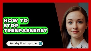How To Stop Trespassers? - SecurityFirstCorp.com