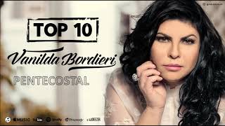 VANILDA BORDIERI - AS MELHORES -TOP 10 PENTECOSTAL