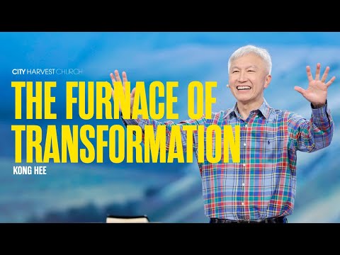 Kong Hee: The Furnace of Transformation