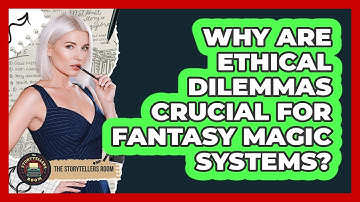 Why Are Ethical Dilemmas Crucial For Fantasy Magic Systems? - The Storytellers Room
