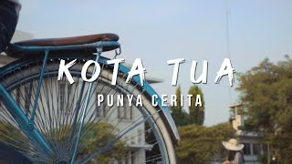 Kota Tua Punya Cerita! | Cinematic Travel Video