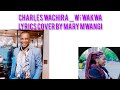 CHARLES WACHIRA _Wí wakwa Lyrics Cover done by Mary Mwangi.MUST WATCH 📌📍