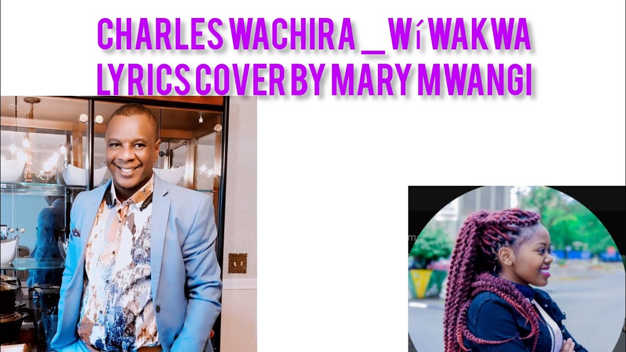 CHARLES WACHIRA  W wakwa Lyrics Cover done by Mary MwangiMUST WATCH 