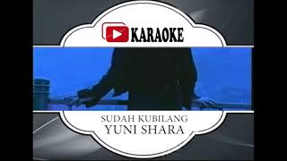 Lagu Karaoke YUNI SHARA - SUDAH KUBILANG (POP INDONESIA) | Official Karaoke Musik Video