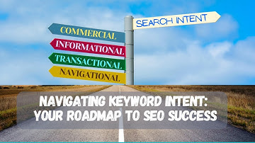 What are the Types of Keyword Search Intent? Your Roadmap to SEO Success