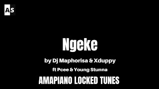 Ngeke - Dj Maphorisa & Xduppy feat Pcee & Young Stunna | Locked Tune