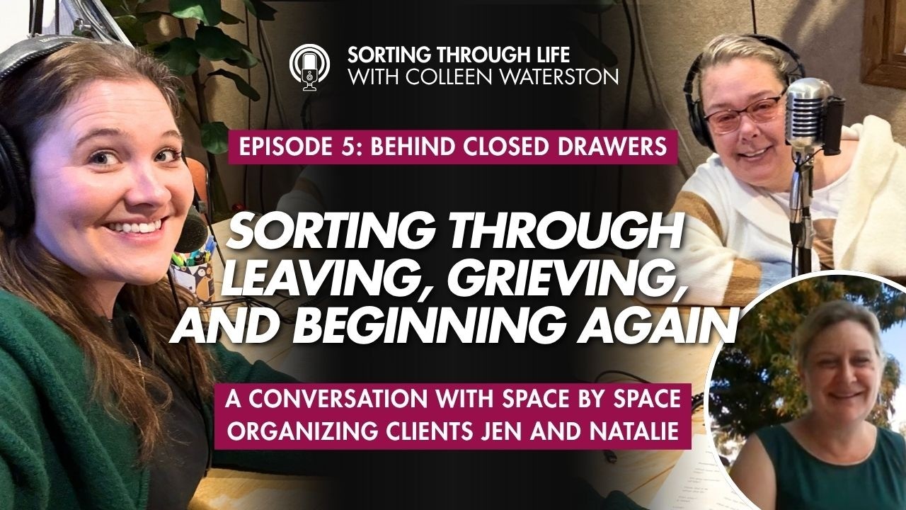 Sorting Through Life Episode 5: Behind Closed Drawers - Leaving, Grieving, and Beginning Again