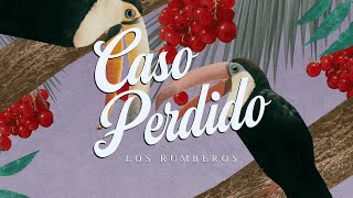 Los Rumberos - Caso Perdido (Lyric Video)