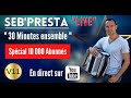 Seb'Presta "Live" Spécial 10 000 Abonnés " 30 Minutes ensemble "