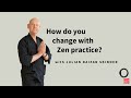 How do you change with zen practice  with julian daizan skinner