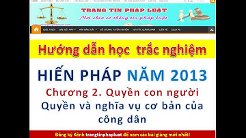 Hướng dẫn học trắc nghiệm Hiến pháp 2013- Chương 2: Quyền con người, quyền, quyền công dân