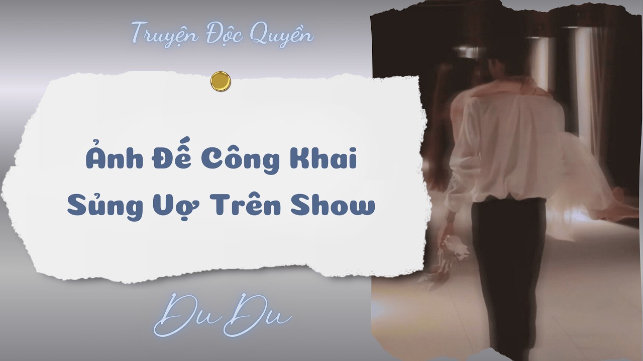 [Audio Full] Ảnh Đế Công Khai Sủng Vợ Trên Show || DuDu Trọng Sinh Rồi