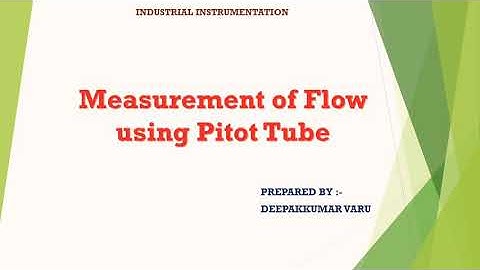 Measurement of Flow Using Pitot Tube By:- Deepak Varu