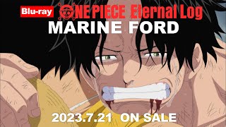 ONE PIECE Eternal Log “MARINE FORD”告知PV～頂上戦争編～