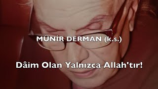 Dâim Olan Yalnızca Allahtır (Münir Derman (K.s.))