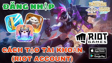 CÁCH TẠO RIOT ACCOUNT - ĐĂNG NHẬP ĐTCL MOBILE MÙA 3 (19-3)/HUYỀN THOẠI RUNETERRA/LOL MOBILE