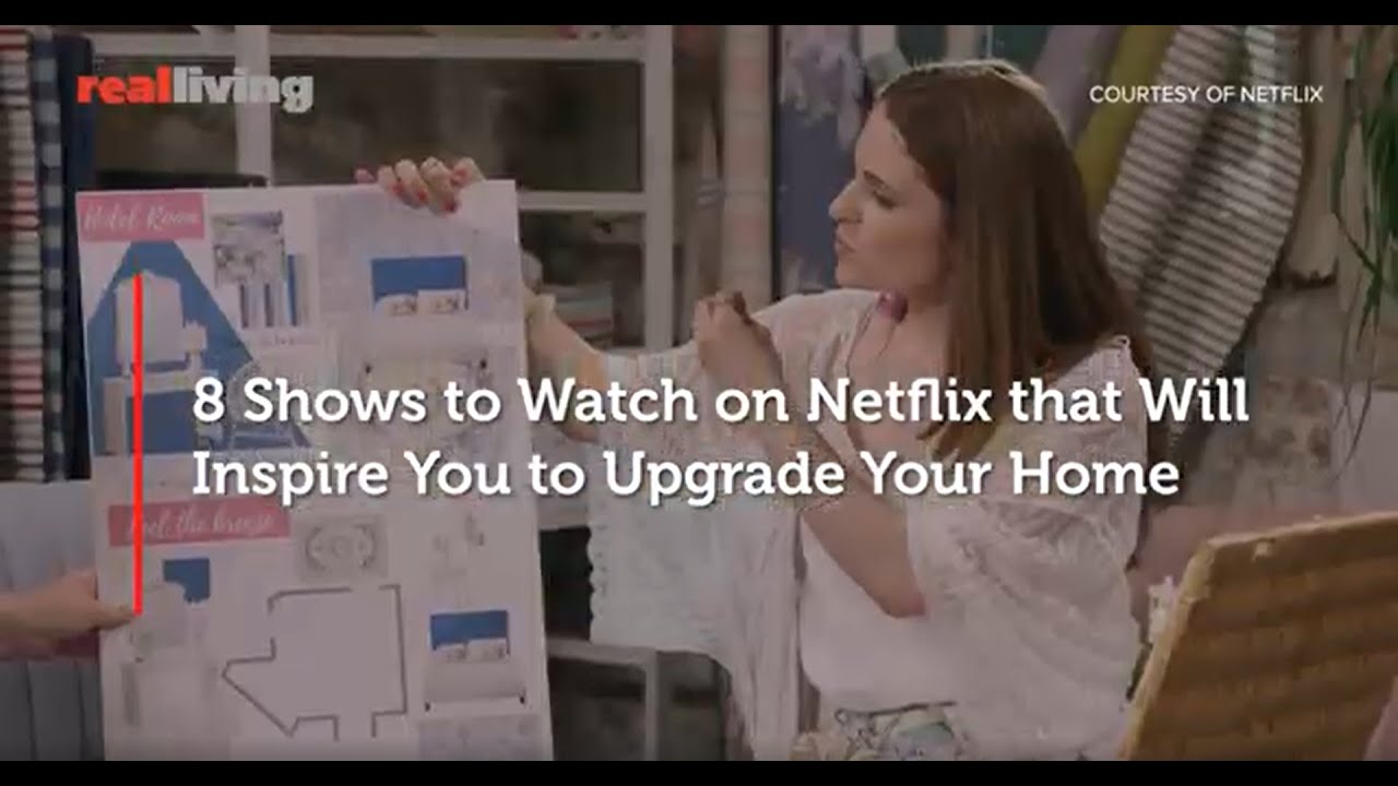8 Shows to Watch on Netflix that Will  Inspire You to Upgrade Your Home