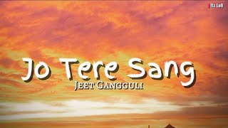 Download Lagu Jo Tere Sang - Jeet Gannguli, Mustafa Zahid (Lyrics) | Itz Lofi  MP3