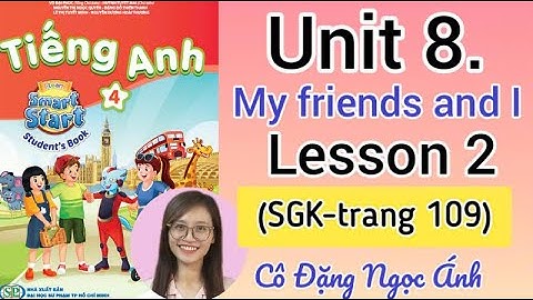 Tiếng Anh lớp 4 i-learn smart start | Unit 8. My friends and I | Lesson 2 | Trang 109 | Cô Ánh