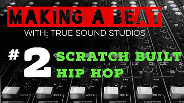Making A Beat - 2 - Scratch Built Hip Hop