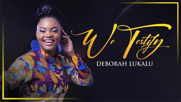 DEBORAH LUKALU - We Testify |Official Video|