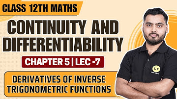 Continuity and Differentiability Class 12 Maths | Derivatives of Inverse Trigonometric Functions |L7