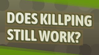 Does Killping still work?