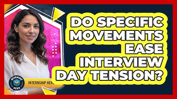 Do Specific Movements Ease Interview Day Tension?