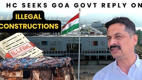 HC Issues Notice to Goa Govt on PILs Over Illegal Construction Regularisation.