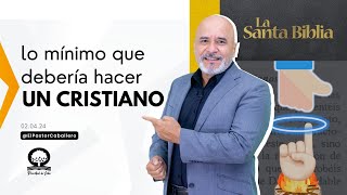 'LO MÍNIMO QUE DEBÉRIA HACER UN CRISTIANO' | @elpastorcaballero.  PASTOR RICARDO CABALLERO