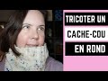 Tutoriel tricot circulaire dbutant  on tricote un cache cou