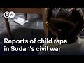 Harrowing Reports Of Sexual Violence Against Children In Sudan S Civil War DW News Harrowing Reports Of Sexual Violence Against Children In Sudan S Civil War DW News