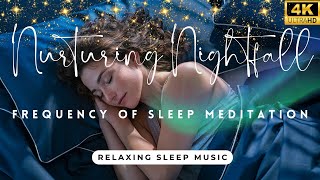 Nurturing Nightfall || Frequency of Sleep Meditation | Relaxing Music for Deep Sleep #deepsleepmusic