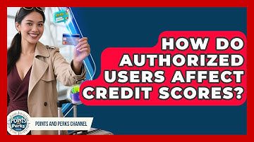 How Do Authorized Users Affect Credit Scores? - Points and Perks Channel